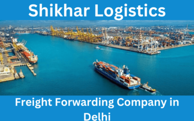 Best Freight Forwarding Company in Delhi – Shikhar Logistics