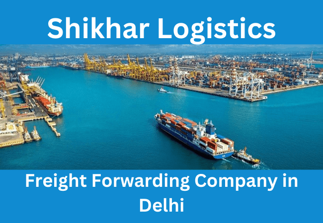 Shikhar Logistics - Your trusted freight forwarding company in Delhi, providing reliable shipping solutions.