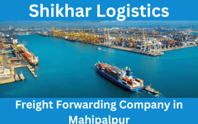 Freight Forwarding Company in Mahipalpur – Shikhar Logistics