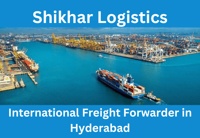 International Freight Forwarder in Hyderabad- Shikhar Logistics