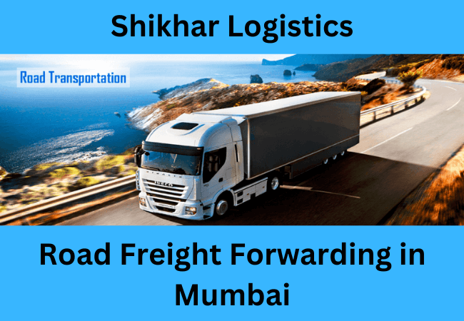 Leading Road Freight Forwarding in Mumbai - Shikhar Logistics